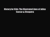 Read Books History for Kids: The Illustrated Lives of Julius Caesar & Cleopatra ebook textbooks