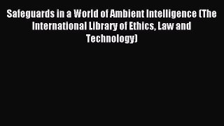 Read Safeguards in a World of Ambient Intelligence (The International Library of Ethics Law