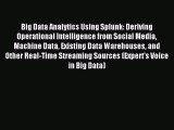 Read Big Data Analytics Using Splunk: Deriving Operational Intelligence from Social Media Machine