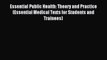 Read Essential Public Health: Theory and Practice (Essential Medical Texts for Students and