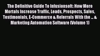 Read The Definitive Guide To Infusionsoft: How Mere Mortals Increase Traffic Leads Prospects