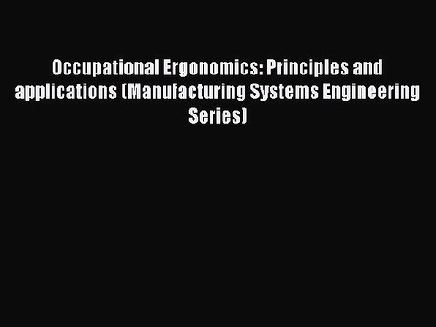 Read Occupational Ergonomics: Principles and applications (Manufacturing Systems Engineering