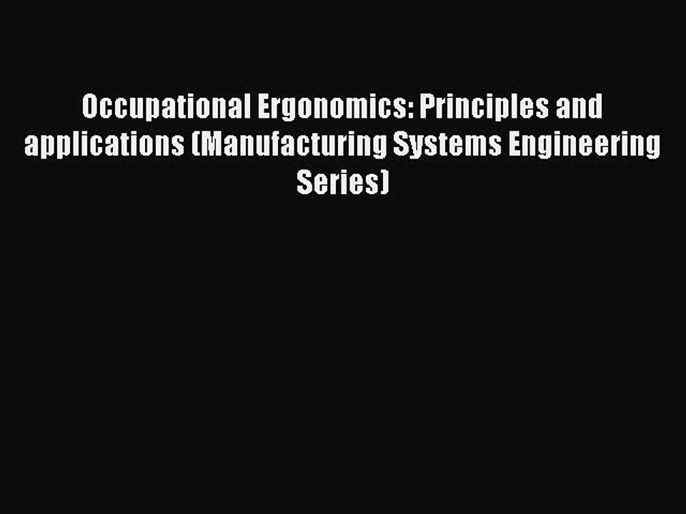 Read Occupational Ergonomics: Principles and applications (Manufacturing Systems Engineering