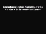 Read Book Judging Europe's Judges: The Legitimacy of the Case Law of the European Court of