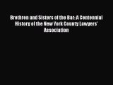 Read Book Brethren and Sisters of the Bar: A Centennial History of the New York County Lawyers'