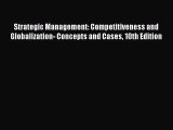 Download Strategic Management: Competitiveness and Globalization- Concepts and Cases 10th Edition