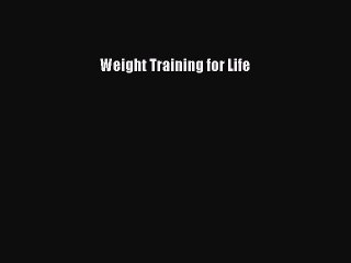 Read Weight Training for Life Ebook Free