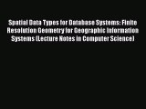 [PDF] Spatial Data Types for Database Systems: Finite Resolution Geometry for Geographic Information