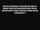 Read Bitcoin for Beginners: A Step-By-Step Guide to Buying Sellng and Investing (bitcoins bitcoin