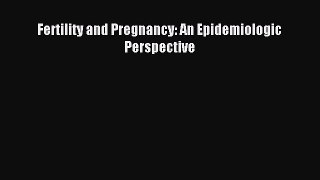 Read Fertility and Pregnancy: An Epidemiologic Perspective Ebook Free