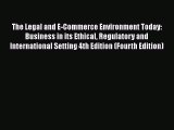 Read Book The Legal and E-Commerce Environment Today: Business in its Ethical Regulatory and