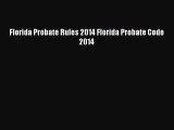 Read Book Florida Probate Rules 2014 Florida Probate Code 2014 E-Book Free