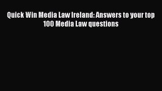 Read Quick Win Media Law Ireland: Answers to your top 100 Media Law questions Ebook Free