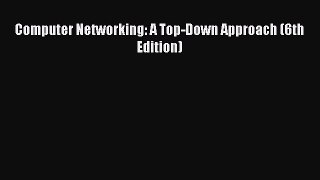 Read Computer Networking: A Top-Down Approach (6th Edition) Ebook Free