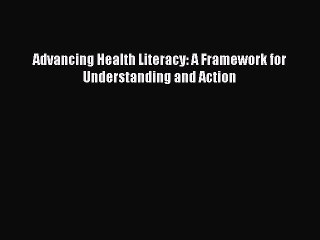 Download Advancing Health Literacy: A Framework for Understanding and Action PDF Free