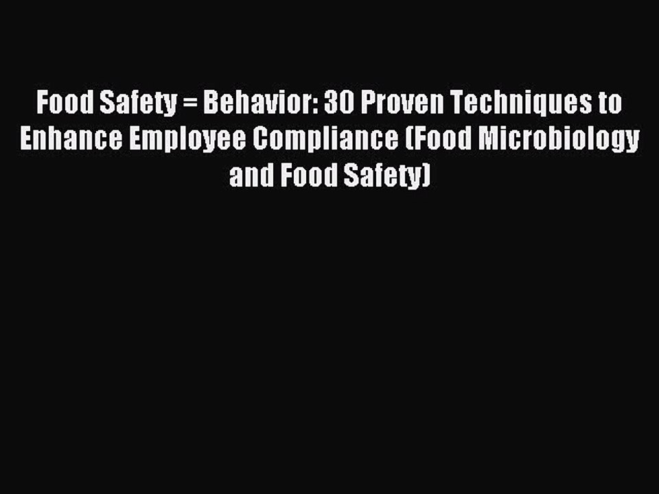 Read Food Safety = Behavior: 30 Proven Techniques to Enhance Employee Compliance (Food Microbiology