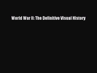Read Books World War II: The Definitive Visual History ebook textbooks