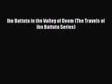 [PDF] Ibn Battuta in the Valley of Doom (The Travels of Ibn Battuta Series) [Read] Online