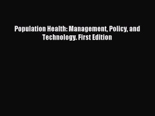 Download Population Health: Management Policy and Technology. First Edition Ebook Online