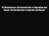 Download PC Maintenance: An Introduction to Upgrading and Repair: An Introduction to Upgrade