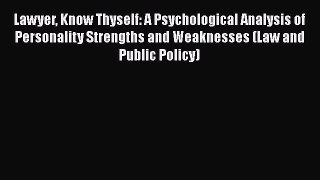 Read Book Lawyer Know Thyself: A Psychological Analysis of Personality Strengths and Weaknesses