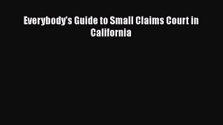 Read Book Everybody's Guide to Small Claims Court in California E-Book Free