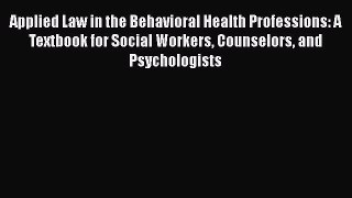 Read Book Applied Law in the Behavioral Health Professions: A Textbook for Social Workers Counselors