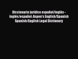 Read Book Diccionario jurÃ­dico espaÃ±ol/inglÃ©s - inglÃ©s/espaÃ±ol: Aspen's English/Spanish Spanish/English