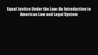 Read Book Equal Justice Under the Law: An Introduction to American Law and Legal System ebook