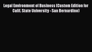Read Book Legal Environment of Business (Custom Edition for Calif. State University - San Bernardino)