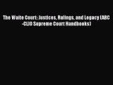 Read Book The Waite Court: Justices Rulings and Legacy (ABC-CLIO Supreme Court Handbooks) E-Book