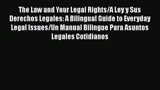 Read Book The Law and Your Legal Rights/A Ley y Sus Derechos Legales: A Bilingual Guide to