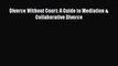 Read Book Divorce Without Court: A Guide to Mediation & Collaborative Divorce ebook textbooks