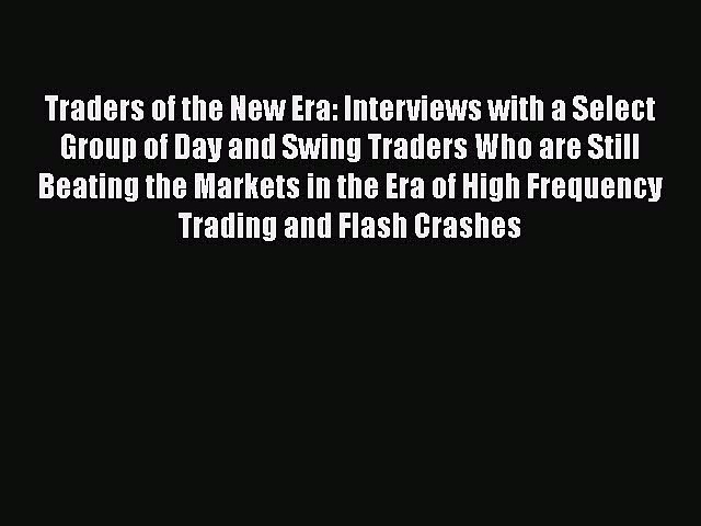 Download Book Traders of the New Era: Interviews with a Select Group of Day and Swing Traders