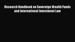Read Book Research Handbook on Sovereign Wealth Funds and International Investment Law ebook