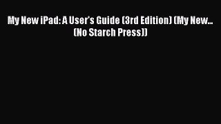 Read My New iPad: A User's Guide (3rd Edition) (My New... (No Starch Press)) Ebook Free