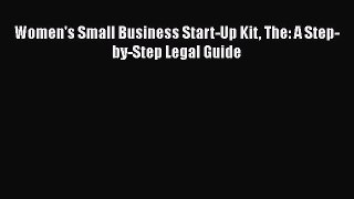 Read Book Women's Small Business Start-Up Kit The: A Step-by-Step Legal Guide ebook textbooks