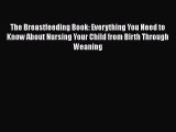 Download Book The Breastfeeding Book: Everything You Need to Know About Nursing Your Child