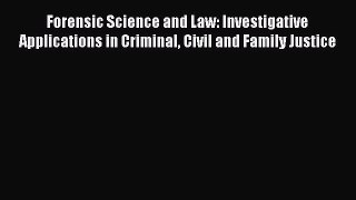 Read Book Forensic Science and Law: Investigative Applications in Criminal Civil and Family
