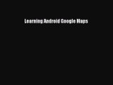 Read Learning Android Google Maps Ebook Free