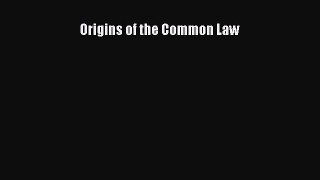 Read Book Origins of the Common Law E-Book Free