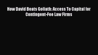 Read Book How David Beats Goliath: Access To Capital for Contingent-Fee Law Firms PDF Online