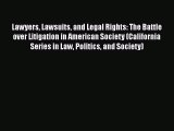 Read Book Lawyers Lawsuits and Legal Rights: The Battle over Litigation in American Society