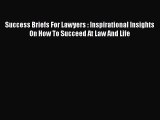 Read Book Success Briefs For Lawyers : Inspirational Insights On How To Succeed At Law And