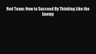 Read Red Team: How to Succeed By Thinking Like the Enemy PDF Free