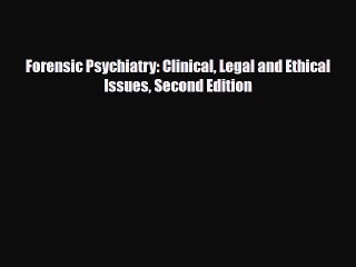 Download Forensic Psychiatry: Clinical Legal and Ethical Issues Second Edition PDF Full Ebook