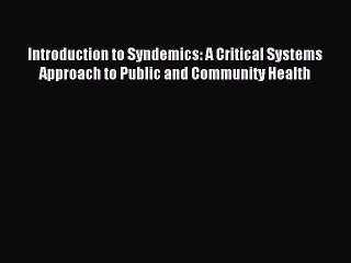 Download Introduction to Syndemics: A Critical Systems Approach to Public and Community Health