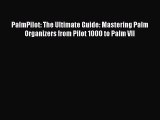 Download PalmPilot: The Ultimate Guide: Mastering Palm Organizers from Pilot 1000 to Palm VII