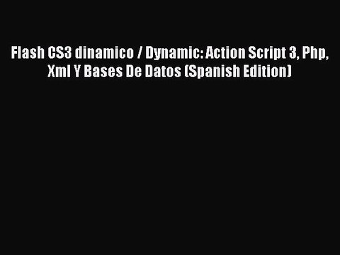 [PDF] Flash CS3 dinamico / Dynamic: Action Script 3 Php Xml Y Bases De Datos (Spanish Edition)