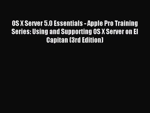 Read OS X Server 5.0 Essentials - Apple Pro Training Series: Using and Supporting OS X Server